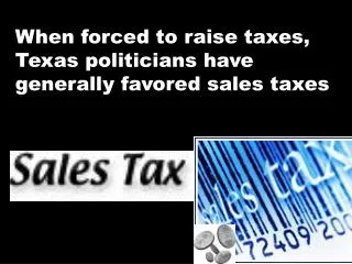 When forced to raise taxes, Texas politicians have generally favored sales taxes
