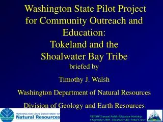 Washington State Pilot Project for Community Outreach and Education: Tokeland and the Shoalwater Bay Tribe briefed by