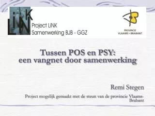 Tussen POS en PSY: een vangnet door samenwerking Remi Stegen Project mogelijk gemaakt met de steun van de provincie Vla