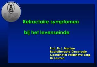 Prof. Dr J. Menten Radiotherapie-Oncologie Coordinator Palliatieve Zo