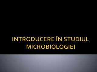 INTRODUCERE ÎN STUDIUL MICROBIOLOGIEI