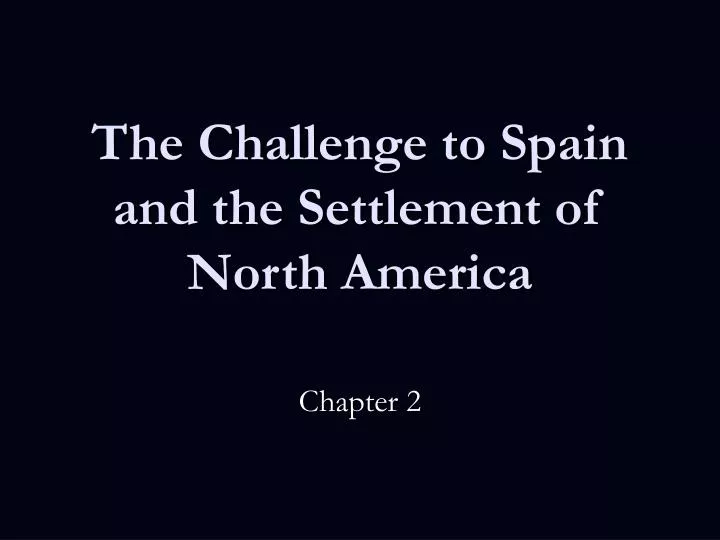 the challenge to spain and the settlement of north america