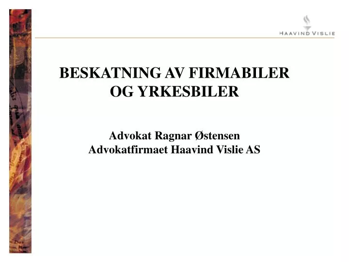 beskatning av firmabiler og yrkesbiler advokat ragnar stensen advokatfirmaet haavind vislie as