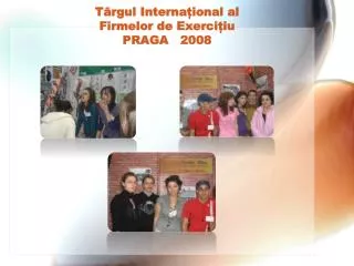 Târgul Internațional al Firmelor de Exercițiu PRAGA 2008