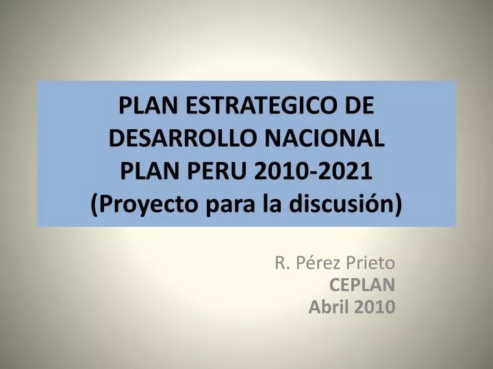 plan estrategico de desarrollo nacional plan peru 2010 2021 proyecto para la discusi n