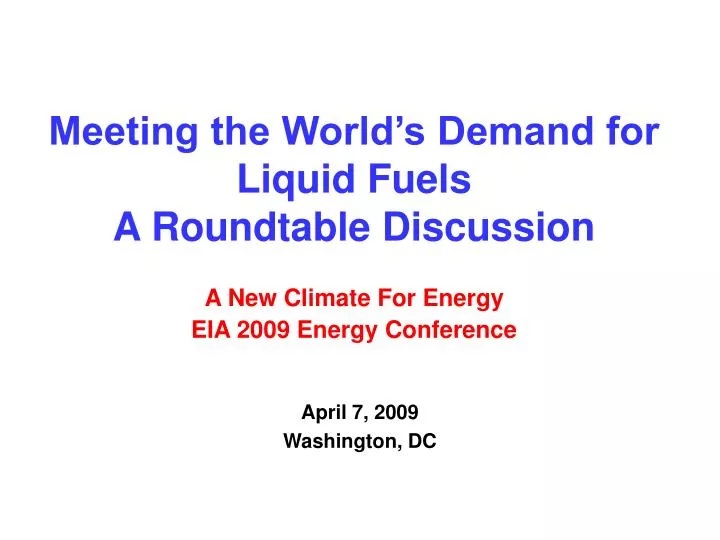 meeting the world s demand for liquid fuels a roundtable discussion