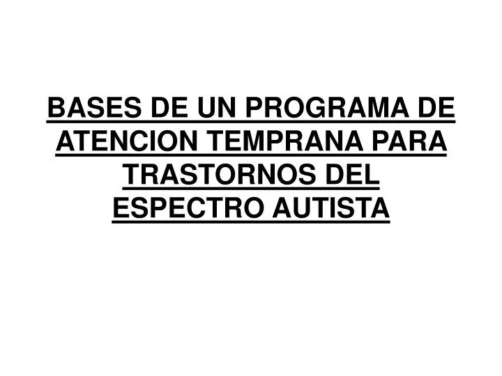 bases de un programa de atencion temprana para trastornos del espectro autista