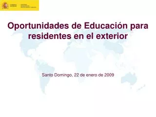 Oportunidades de Educación para residentes en el exterior Santo Domingo, 22 de enero de 2009