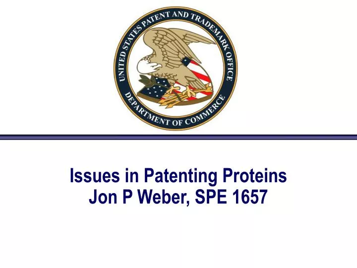 issues in patenting proteins jon p weber spe 1657