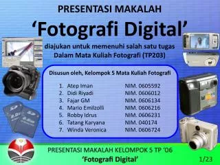 PRESENTASI MAKALAH ‘Fotografi Digital’ diajukan untuk memenuhi salah satu tugas Dalam Mata Kuliah Fotografi (TP203)