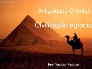 Antiguidade Oriental Civilização egípcia Prof. Webster Pinheiro