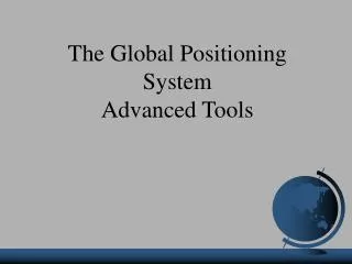 The Global Positioning System Advanced Tools