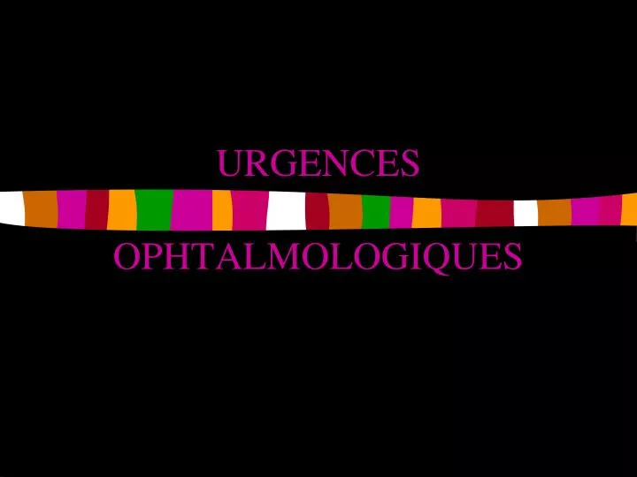 urgences ophtalmologiques