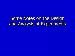 Some Notes on the Design and Analysis of Experiments