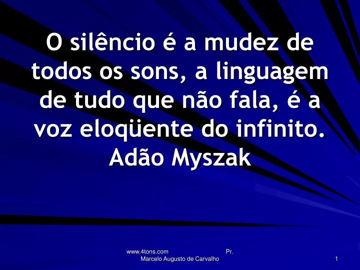 Ppt O Silêncio é A Mudez De Todos Os Sons A Linguagem De Tudo Que Não Fala é A Voz Eloqüente 6740