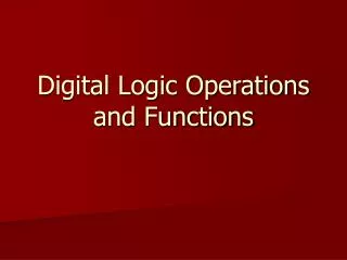 Digital Logic Operations and Functions