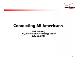 Connecting All Americans Link Hoewing VP, Internet and Technology Policy July 15, 2007