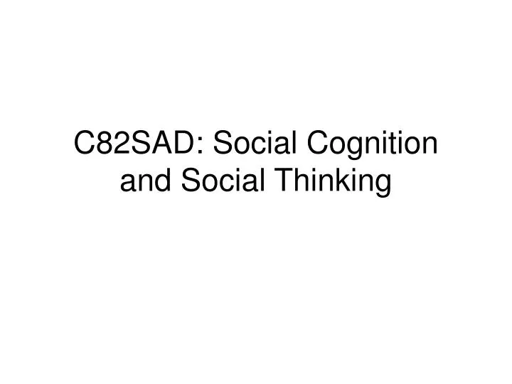 c82sad social cognition and social thinking