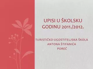 UPISI U ŠKOLSKU GODINU 2011./2012.