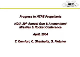 Progress in HTPE Propellants NDIA 39 th Annual Gun &amp; Ammunition/ Missiles &amp; Rocket Conference April, 2004 T. Co