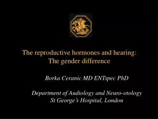Borka Ceranic MD ENTspec PhD Department of Audiology and Neuro-otology St George’s Hospital, London