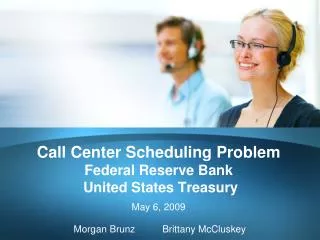 Call Center Scheduling Problem Federal Reserve Bank United States Treasury May 6, 2009