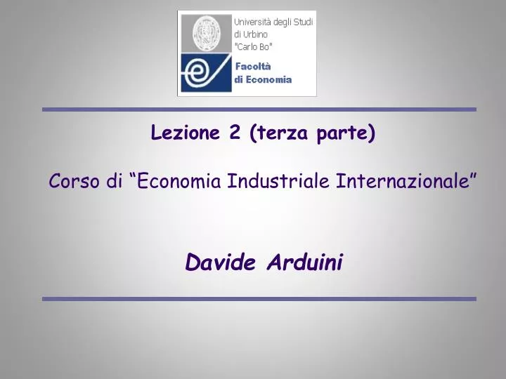 lezione 2 terza parte corso di economia industriale internazionale davide arduini