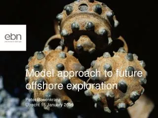 Model approach to future offshore exploration Peter Rosenkranz Utrecht 15 January 2009