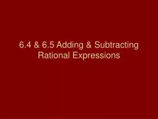 6.4 &amp; 6.5 Adding &amp; Subtracting Rational Expressions