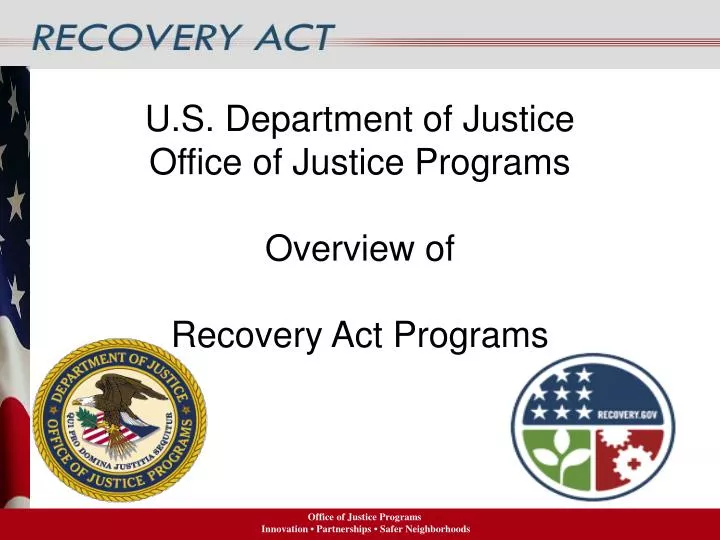u s department of justice office of justice programs overview of recovery act programs