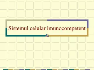 sistemul celular imunocompetent