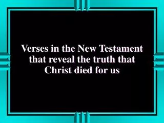 Verses in the New Testament that reveal the truth that Christ died for us