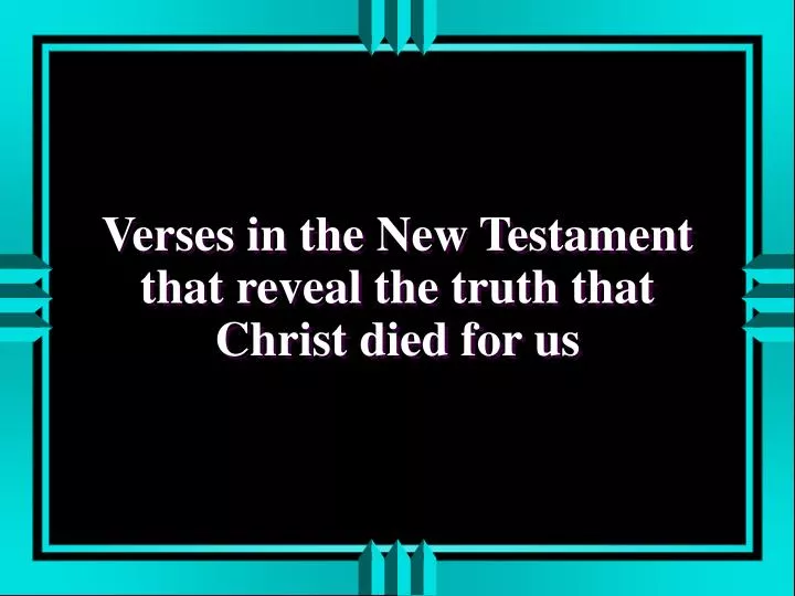 verses in the new testament that reveal the truth that christ died for us