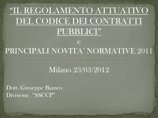“IL REGOLAMENTO ATTUATIVO DEL CODICE DEI CONTRATTI PUBBLICI” e PRINCIPALI NOVITA’ NORMATIVE 2011 Milano 23/03/2012 D