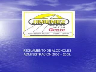 REGLAMENTO DE ALCOHOLES ADMINISTRACION 2006 – 2009.
