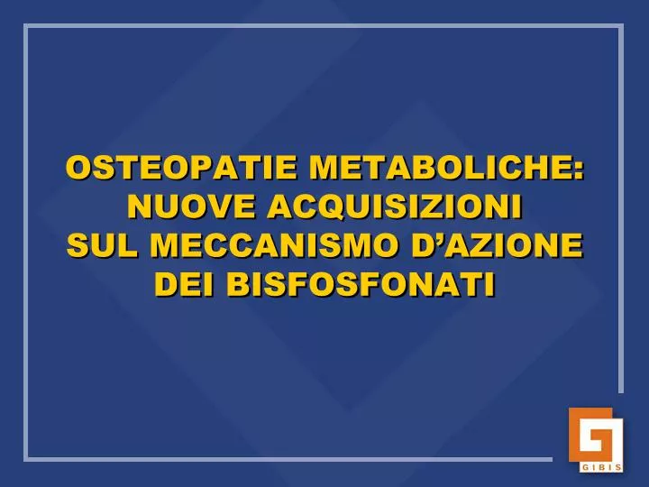 osteopatie metaboliche nuove acquisizioni sul meccanismo d azione dei bisfosfonati