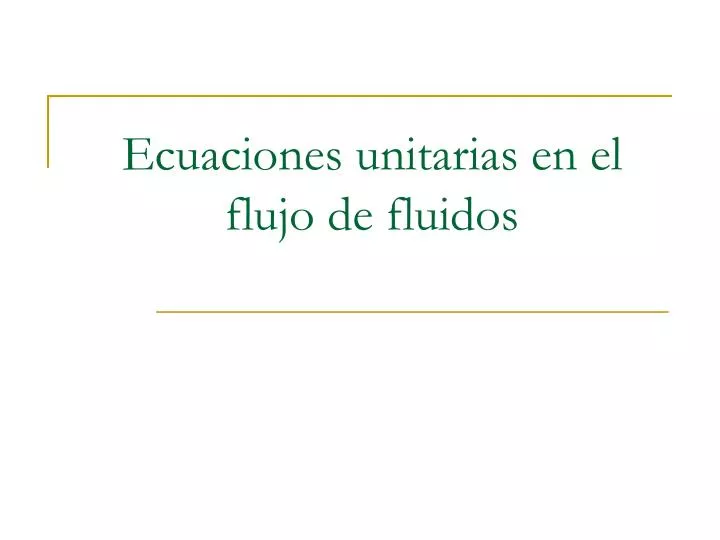 ecuaciones unitarias en el flujo de fluidos