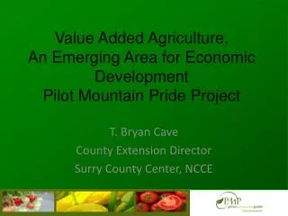 Value Added Agriculture, An Emerging Area for Economic Development Pilot Mountain Pride Project