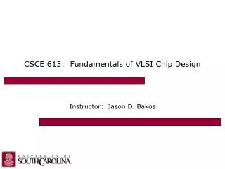 CSCE 613: Fundamentals of VLSI Chip Design