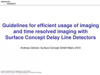 Guidelines for efficient usage of imaging and time resolved imaging with Surface Concept Delay Line Detectors Andreas Oe