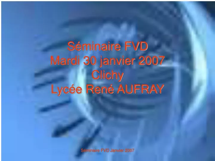 s minaire fvd mardi 30 janvier 2007 clichy lyc e ren aufray