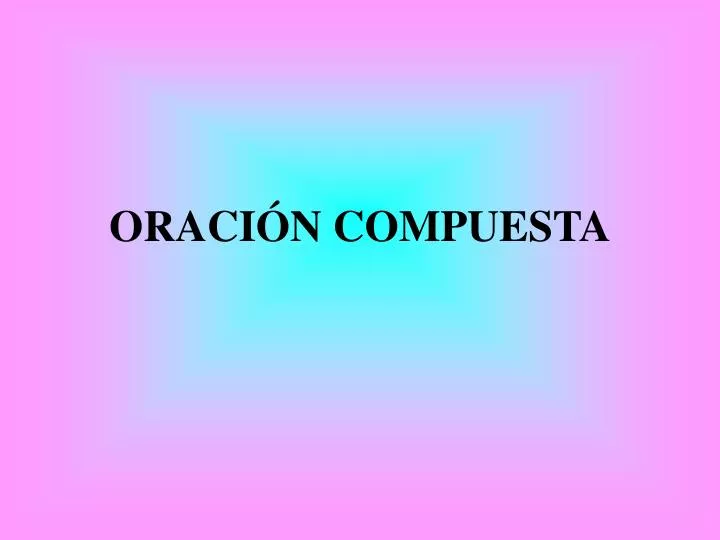 PPT - ORACIÓN COMPUESTA PowerPoint Presentation, Free Download - ID:963149