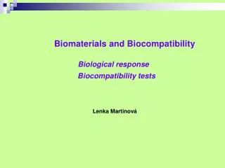 Biomaterials and Biocompatibility Biological response Biocompatibility tests Lenka Martinová