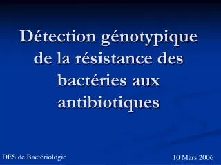 Détection génotypique de la résistance des bactéries aux antibiotiques