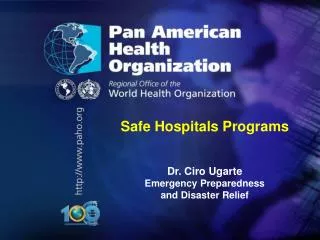 Safe Hospitals Programs Dr. Ciro Ugarte Emergency Preparedness and Disaster Relief