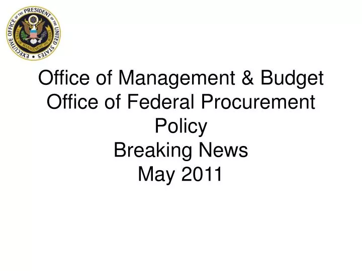 office of management budget office of federal procurement policy breaking news may 2011