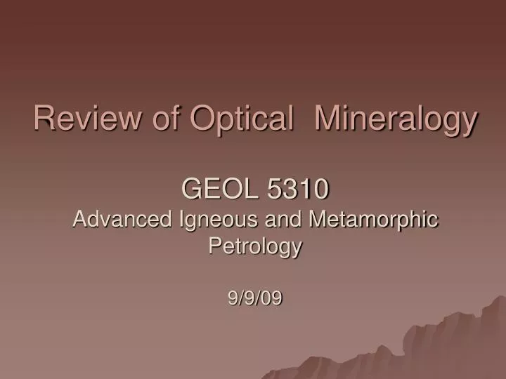 review of optical mineralogy geol 5310 advanced igneous and metamorphic petrology 9 9 09