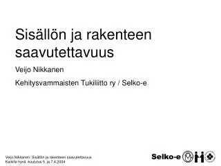 Veijo Nikkanen: Sisällön ja rakenteen saavutettavuus Kaikille hyvä -koulutus 5. ja 7.4.2004