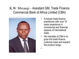 K.W. Mwangi - Assistant GM, Trade Finance Commercial Bank of Africa Limited (CBA)