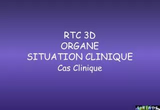 rtc 3d organe situation clinique